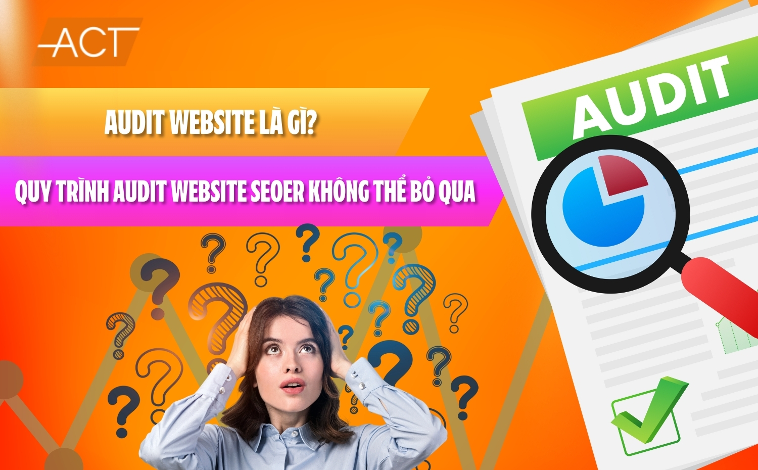 Audit Website là gì? Quy trình Audit Website SEOer không thể bỏ qua