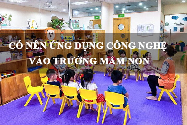 Giải đáp thắc mắc: Có nên ứng dụng công nghệ thông tin vào trường mầm non?