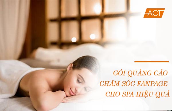 Gói quảng cáo, chăm sóc fanpage cho Spa hiệu quả tại ACT Group