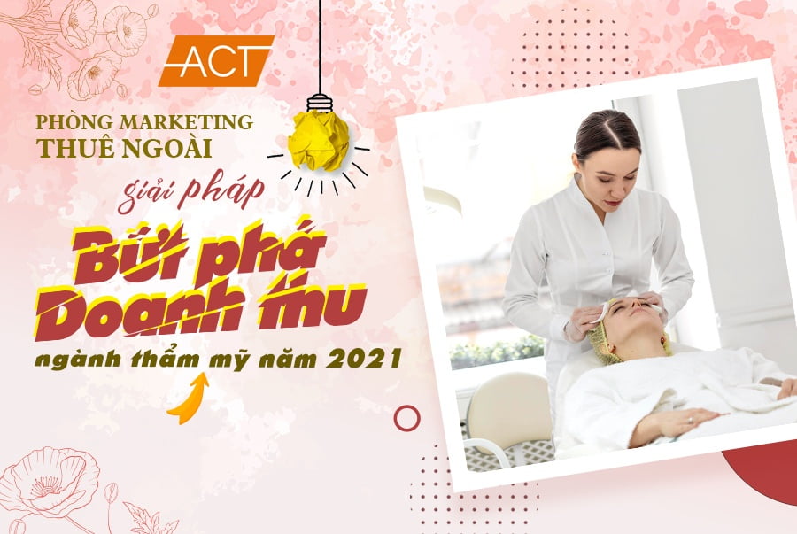 Phòng marketing thuê ngoài - Giải pháp tối đa doanh số HOT nhất năm 2021 cho các đơn vị thẩm mỹ