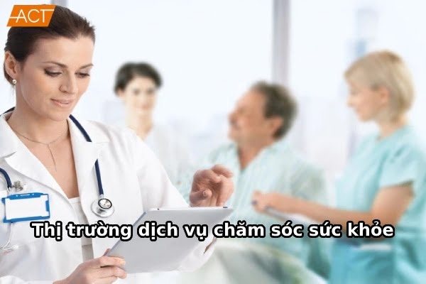 Tổng quan thị trường dịch vụ chăm sóc sức khỏe Việt Nam
