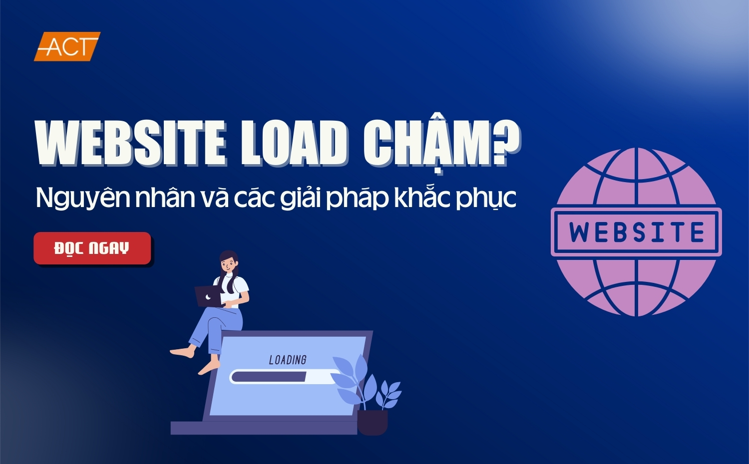 Website load chậm? Nguyên nhân và các giải pháp khắc phục