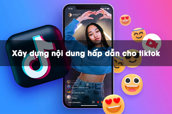 Bật mí cách xây dựng nội dung hấp dẫn cho tiktok hiệu quả