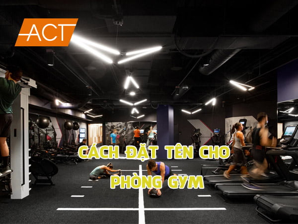 Những ý tưởng đặt tên cho phòng gym độc đáo, sáng tạo và dễ nhớ