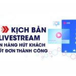 Bật mí 5 cách xây dựng kịch bản livestream bán hàng hiệu quả cao