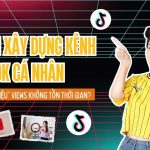 Cách xây dựng kênh tiktok cá nhân