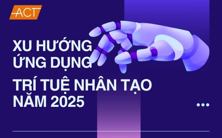 Xu hướng ứng dụng trí tuệ nhân tạo năm 2025