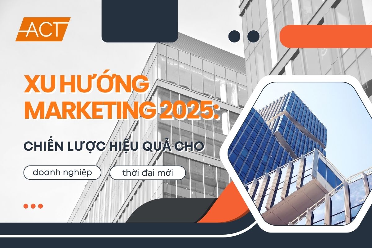 Xu hướng marketing hiệu quả cho doanh nghiệp năm 2025
