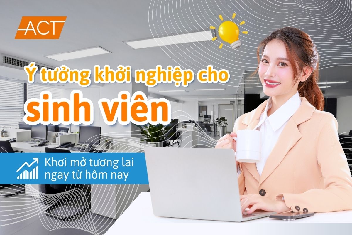 ACT-Group định hướng ý tưởng khởi nghiệp hiệu quả cho sinh viên